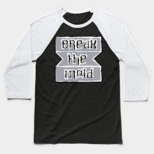 Break The Mold Baseball T-Shirt